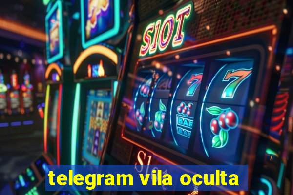 telegram vila oculta